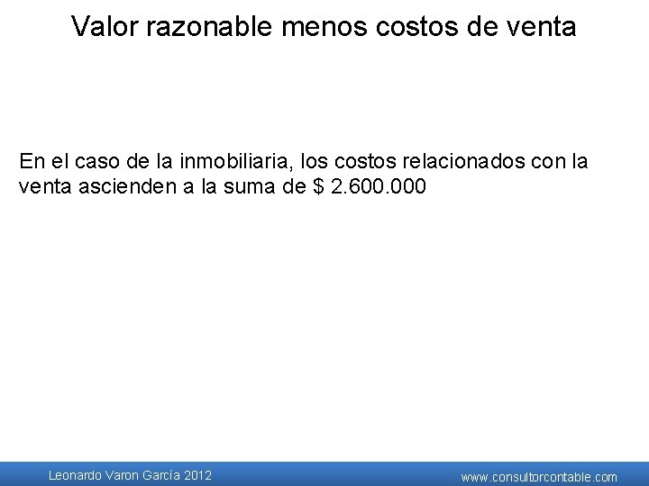 Valor razonable menos costos de venta En el caso de la inmobiliaria, los costos Valor razonable menos costos de venta En el caso de la inmobiliaria, los costos