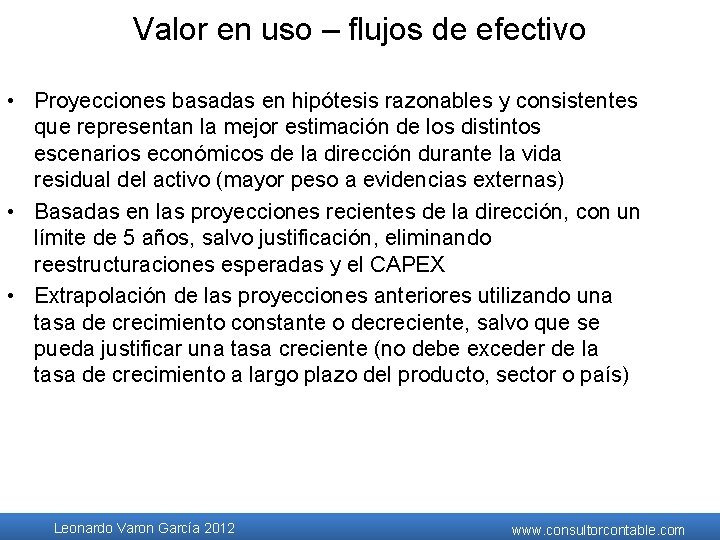 Valor en uso – flujos de efectivo • Proyecciones basadas en hipótesis razonables y Valor en uso – flujos de efectivo • Proyecciones basadas en hipótesis razonables y