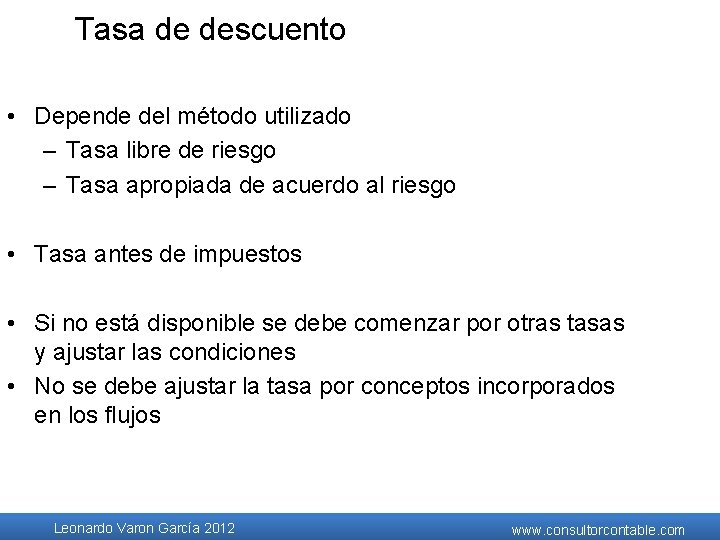 Tasa de descuento • Depende del método utilizado – Tasa libre de riesgo – Tasa de descuento • Depende del método utilizado – Tasa libre de riesgo –