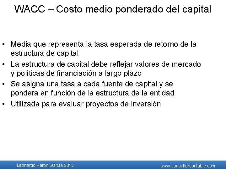 WACC – Costo medio ponderado del capital • Media que representa la tasa esperada WACC – Costo medio ponderado del capital • Media que representa la tasa esperada