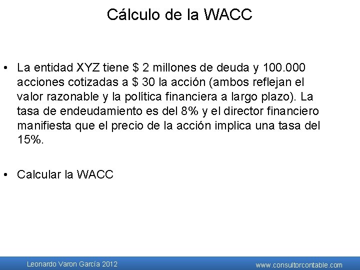 Cálculo de la WACC • La entidad XYZ tiene $ 2 millones de deuda Cálculo de la WACC • La entidad XYZ tiene $ 2 millones de deuda
