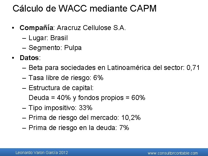 Cálculo de WACC mediante CAPM • Compañía: Aracruz Cellulose S. A. – Lugar: Brasil Cálculo de WACC mediante CAPM • Compañía: Aracruz Cellulose S. A. – Lugar: Brasil