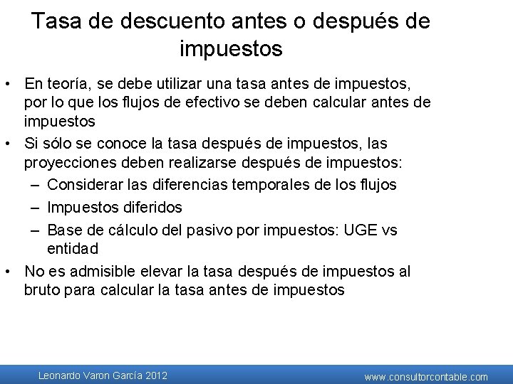 Tasa de descuento antes o después de impuestos • En teoría, se debe utilizar Tasa de descuento antes o después de impuestos • En teoría, se debe utilizar