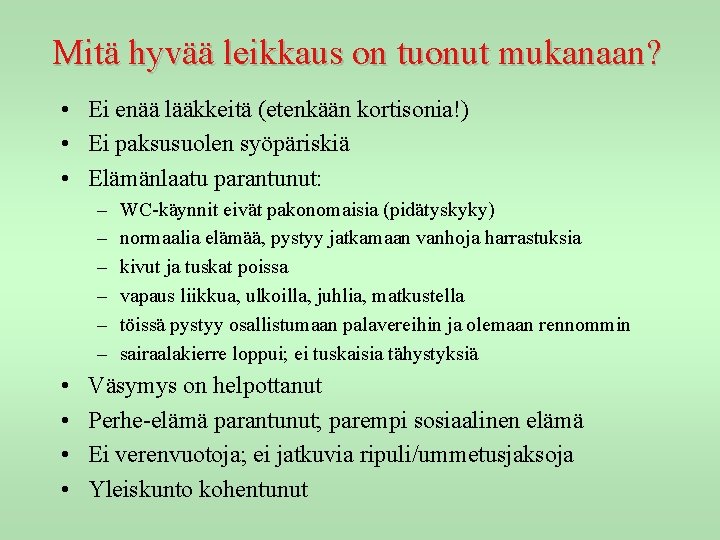 Mitä hyvää leikkaus on tuonut mukanaan? • Ei enää lääkkeitä (etenkään kortisonia!) • Ei