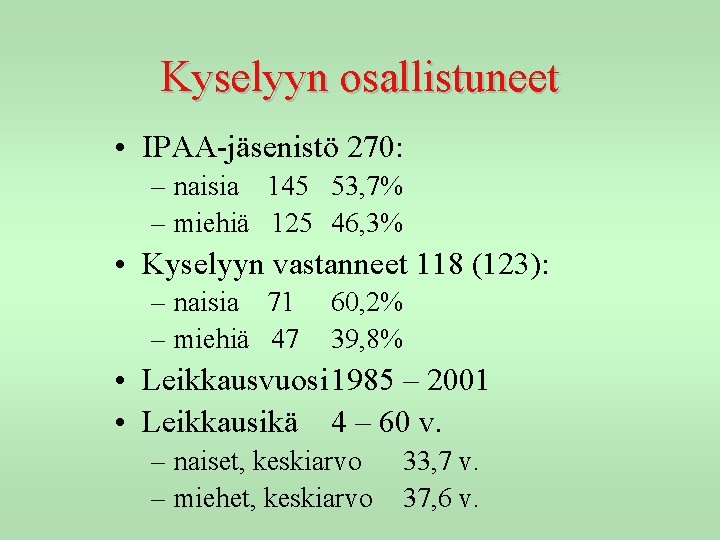 Kyselyyn osallistuneet • IPAA-jäsenistö 270: – naisia 145 53, 7% – miehiä 125 46,