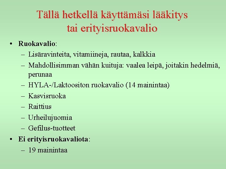 Tällä hetkellä käyttämäsi lääkitys tai erityisruokavalio • Ruokavalio: – Lisäravinteita, vitamiineja, rautaa, kalkkia –