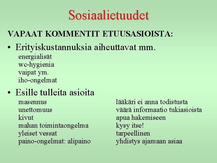 Sosiaalietuudet VAPAAT KOMMENTIT ETUUSASIOISTA: • Erityiskustannuksia aiheuttavat mm. energialisät wc-hygienia vaipat ym. iho-ongelmat •