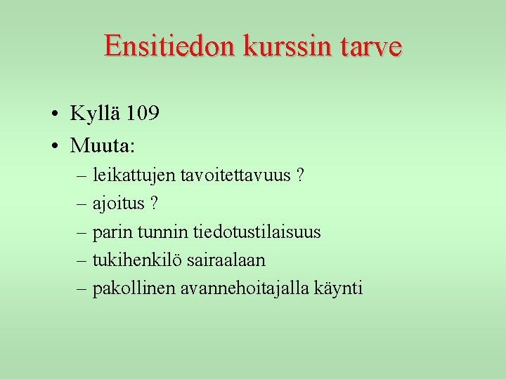 Ensitiedon kurssin tarve • Kyllä 109 • Muuta: – leikattujen tavoitettavuus ? – ajoitus