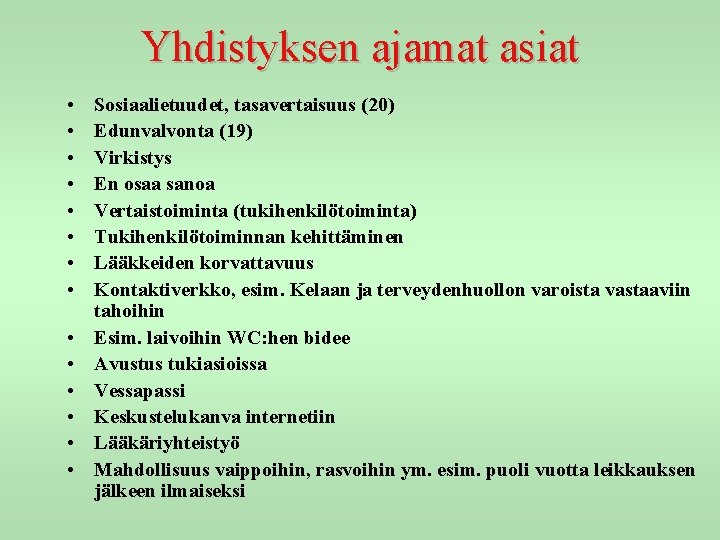 Yhdistyksen ajamat asiat • • • • Sosiaalietuudet, tasavertaisuus (20) Edunvalvonta (19) Virkistys En