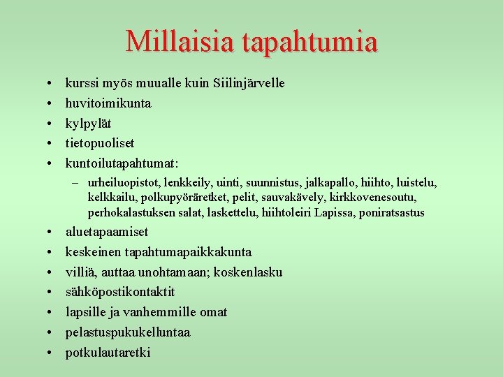 Millaisia tapahtumia • • • kurssi myös muualle kuin Siilinjärvelle huvitoimikunta kylpylät tietopuoliset kuntoilutapahtumat: