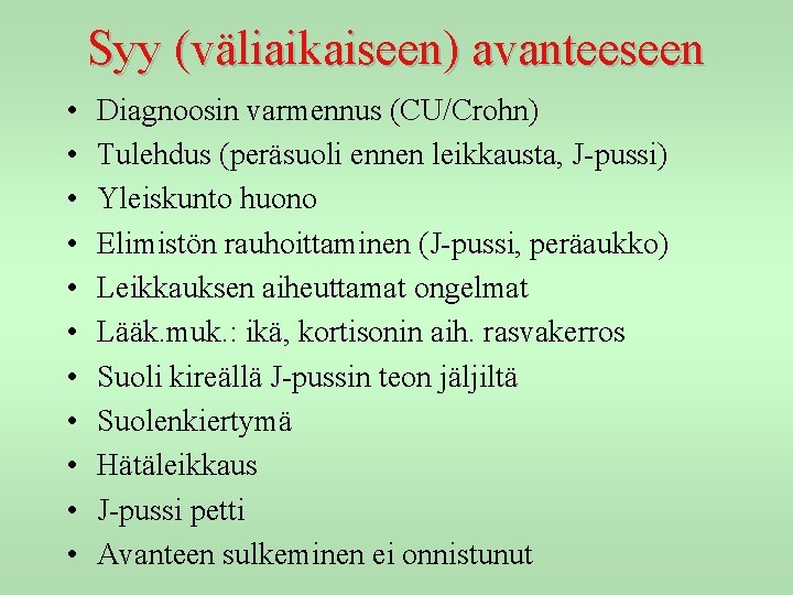 Syy (väliaikaiseen) avanteeseen • • • Diagnoosin varmennus (CU/Crohn) Tulehdus (peräsuoli ennen leikkausta, J-pussi)