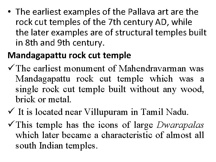 • The earliest examples of the Pallava art are the rock cut temples • The earliest examples of the Pallava art are the rock cut temples
