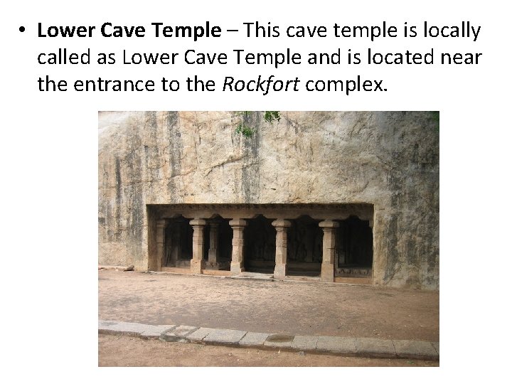 • Lower Cave Temple – This cave temple is locally called as Lower • Lower Cave Temple – This cave temple is locally called as Lower