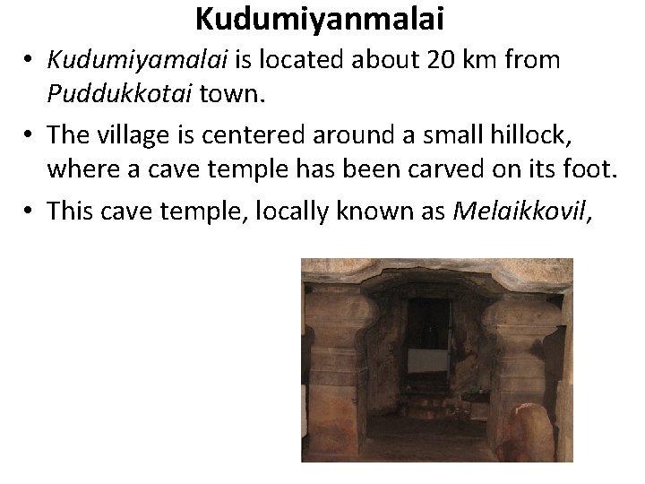 Kudumiyanmalai • Kudumiyamalai is located about 20 km from Puddukkotai town. • The village Kudumiyanmalai • Kudumiyamalai is located about 20 km from Puddukkotai town. • The village