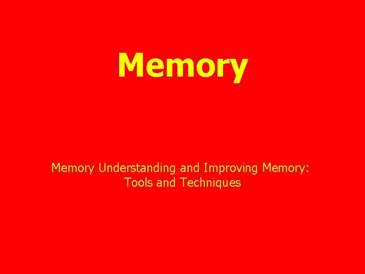Memory Understanding and Improving Memory: Tools and Techniques 