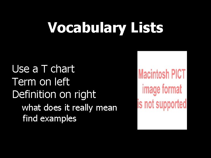 Vocabulary Lists Use a T chart Term on left Definition on right what does