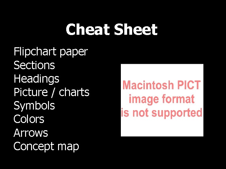 Cheat Sheet Flipchart paper Sections Headings Picture / charts Symbols Colors Arrows Concept map