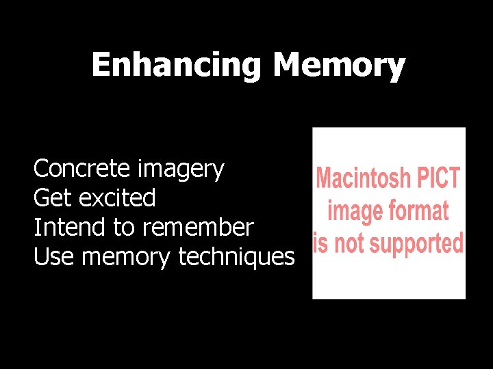 Enhancing Memory Concrete imagery Get excited Intend to remember Use memory techniques 