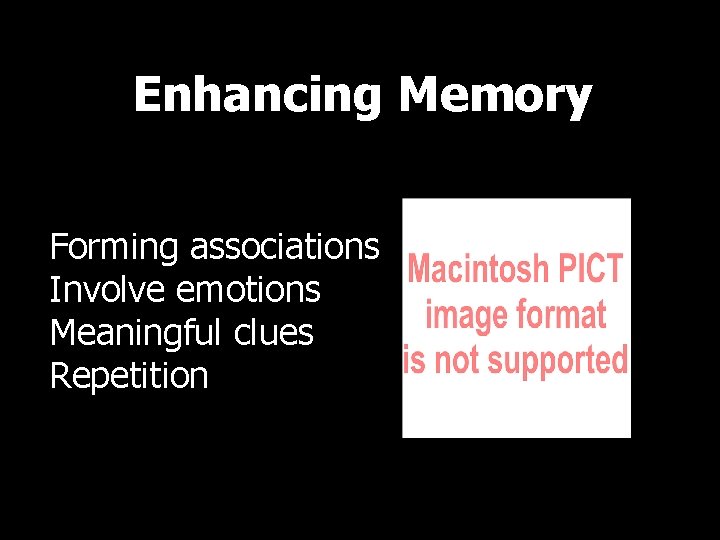 Enhancing Memory Forming associations Involve emotions Meaningful clues Repetition 