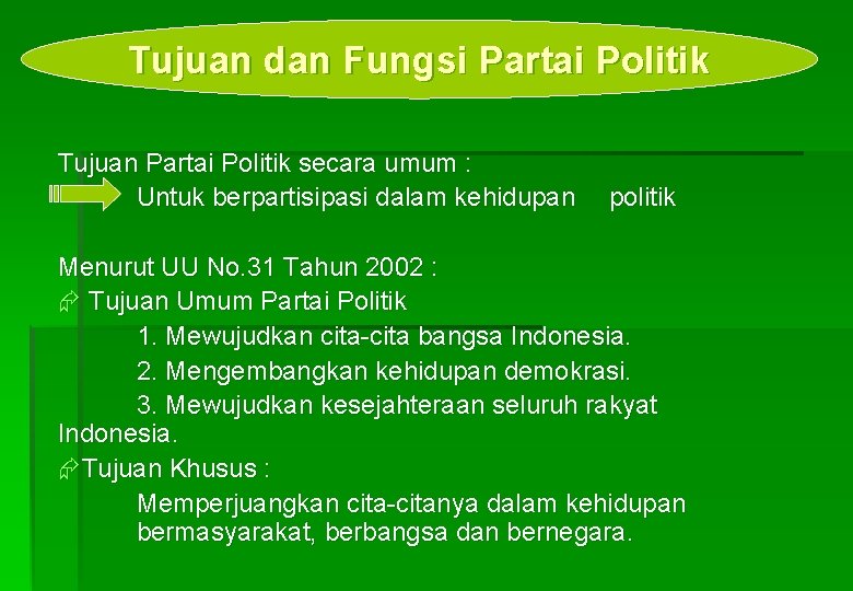 Tujuan dan Fungsi Partai Politik Tujuan Partai Politik secara umum : Untuk berpartisipasi dalam