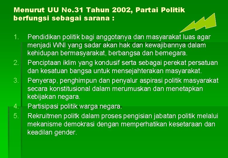 Menurut UU No. 31 Tahun 2002, Partai Politik berfungsi sebagai sarana : 1. 2.