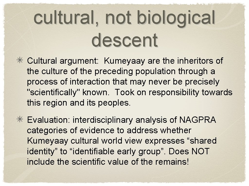 cultural, not biological descent Cultural argument: Kumeyaay are the inheritors of the culture of