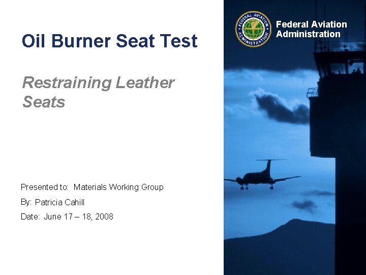 Oil Burner Seat Test Restraining Leather Seats Presented to: Materials Working Group By: Patricia