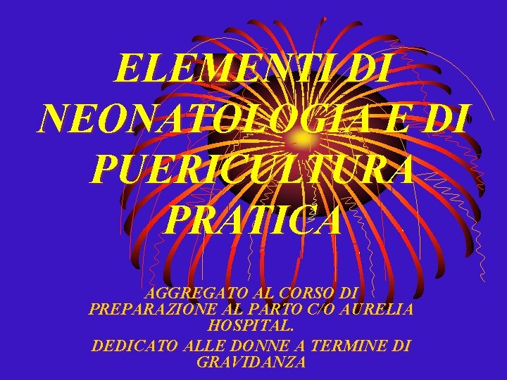 ELEMENTI DI NEONATOLOGIA E DI PUERICULTURA PRATICA AGGREGATO AL CORSO DI PREPARAZIONE AL PARTO