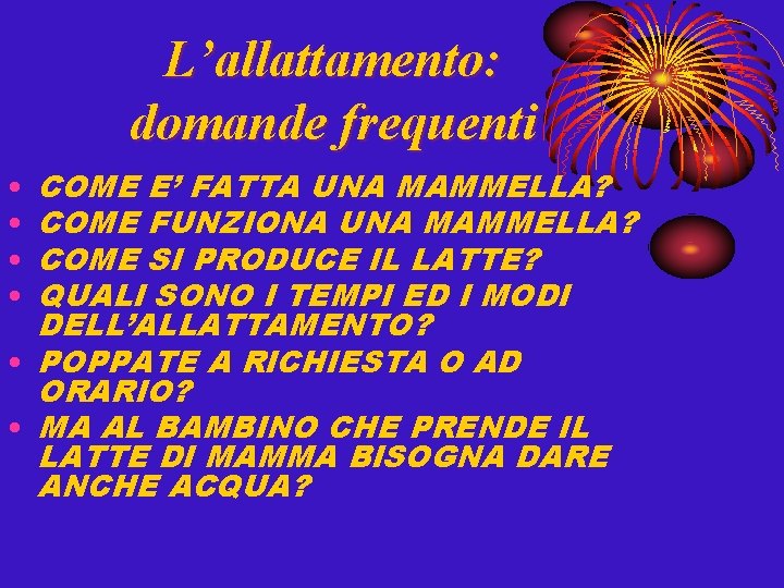 L’allattamento: domande frequenti COME E’ FATTA UNA MAMMELLA? COME FUNZIONA UNA MAMMELLA? COME SI