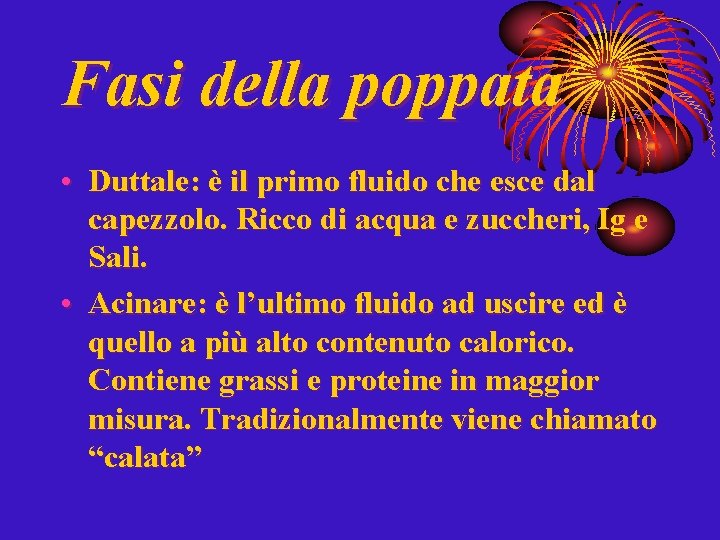 Fasi della poppata • Duttale: è il primo fluido che esce dal capezzolo. Ricco