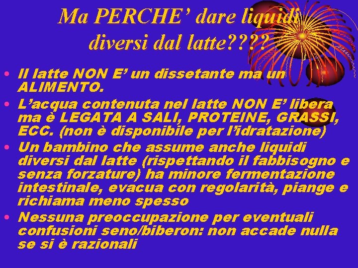 Ma PERCHE’ dare liquidi diversi dal latte? ? • Il latte NON E’ un