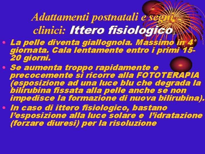 Adattamenti postnatali e segni clinici: Ittero fisiologico • La pelle diventa giallognola. Massimo in