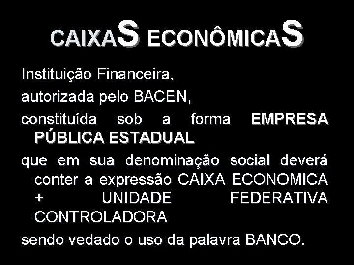 S ECONÔMICAS CAIXA Instituição Financeira, autorizada pelo BACEN, constituída sob a forma EMPRESA PÚBLICA