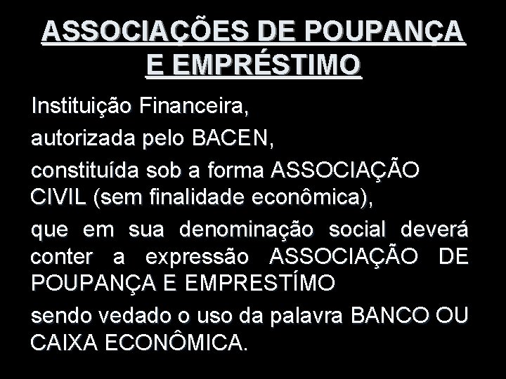 ASSOCIAÇÕES DE POUPANÇA E EMPRÉSTIMO Instituição Financeira, autorizada pelo BACEN, constituída sob a forma