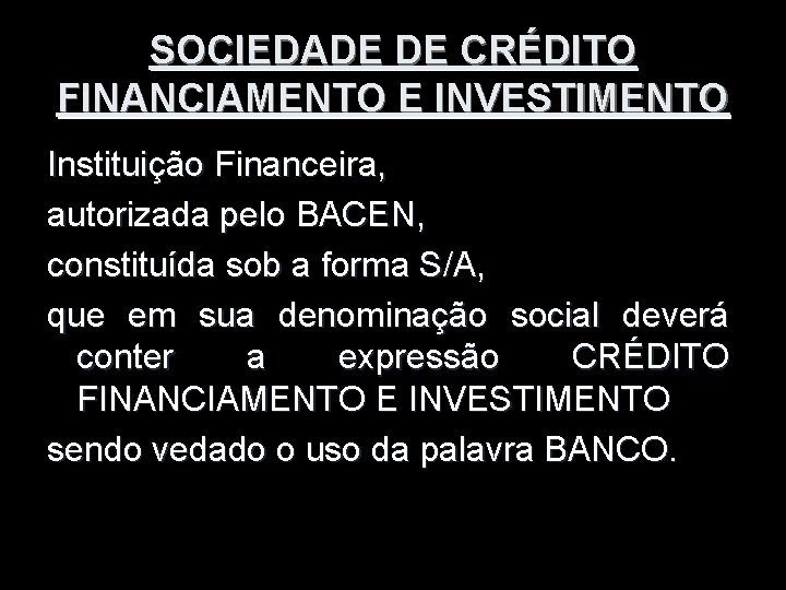 SOCIEDADE DE CRÉDITO FINANCIAMENTO E INVESTIMENTO Instituição Financeira, autorizada pelo BACEN, constituída sob a