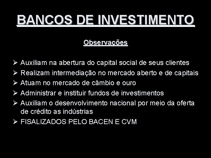 BANCOS DE INVESTIMENTO Observações Ø Auxiliam na abertura do capital social de seus clientes