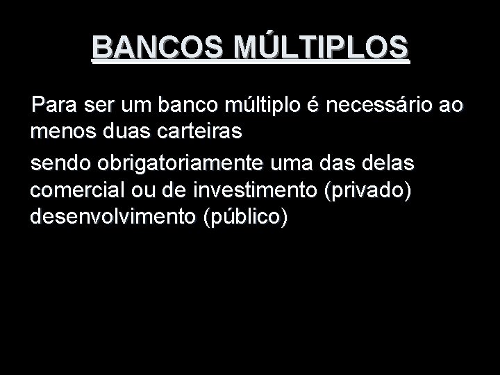 BANCOS MÚLTIPLOS Para ser um banco múltiplo é necessário ao menos duas carteiras sendo