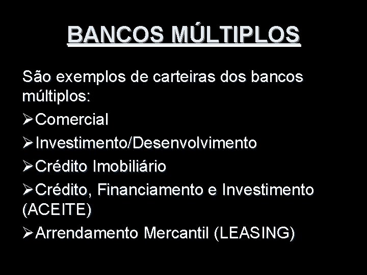 BANCOS MÚLTIPLOS São exemplos de carteiras dos bancos múltiplos: ØComercial ØInvestimento/Desenvolvimento ØCrédito Imobiliário ØCrédito,