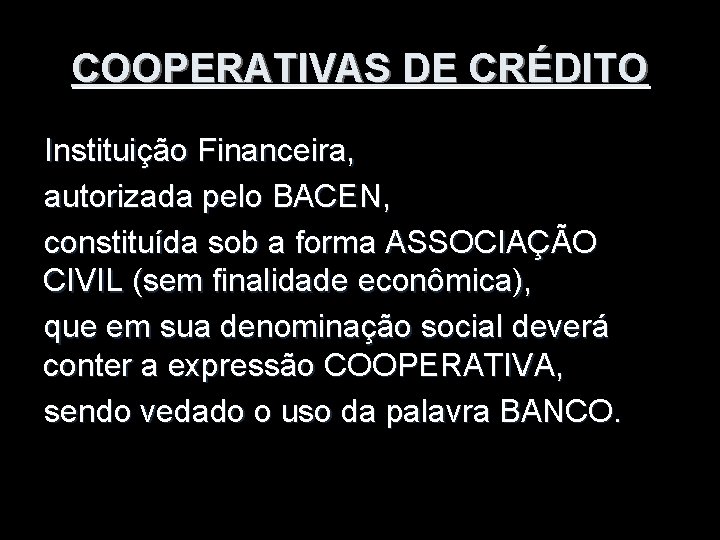 COOPERATIVAS DE CRÉDITO Instituição Financeira, autorizada pelo BACEN, constituída sob a forma ASSOCIAÇÃO CIVIL