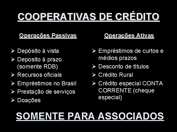 COOPERATIVAS DE CRÉDITO Operações Passivas Ø Depósito à vista Ø Deposito à prazo (somente