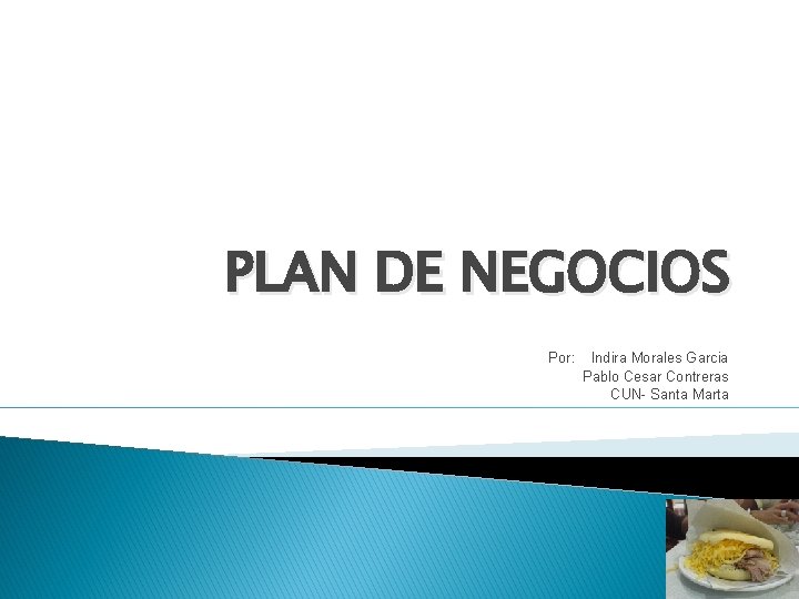 PLAN DE NEGOCIOS Por: Indira Morales Garcia Pablo Cesar Contreras CUN- Santa Marta 