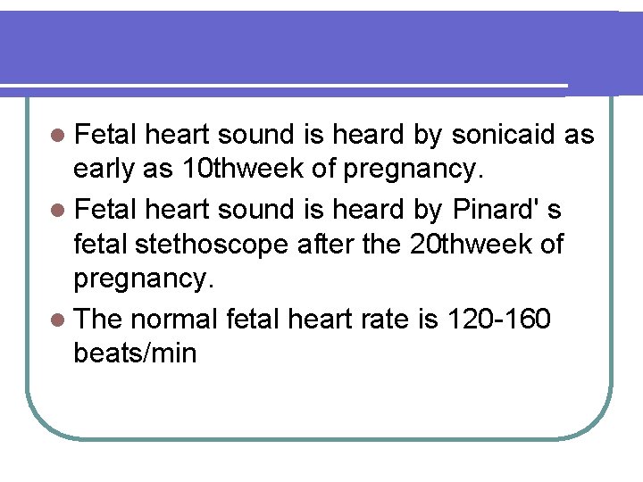 l Fetal heart sound is heard by sonicaid as early as 10 thweek of