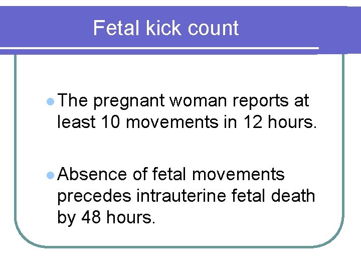 Fetal kick count l The pregnant woman reports at least 10 movements in 12