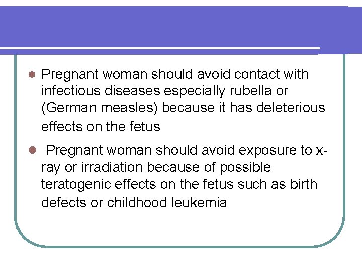 l Pregnant woman should avoid contact with infectious diseases especially rubella or (German measles)