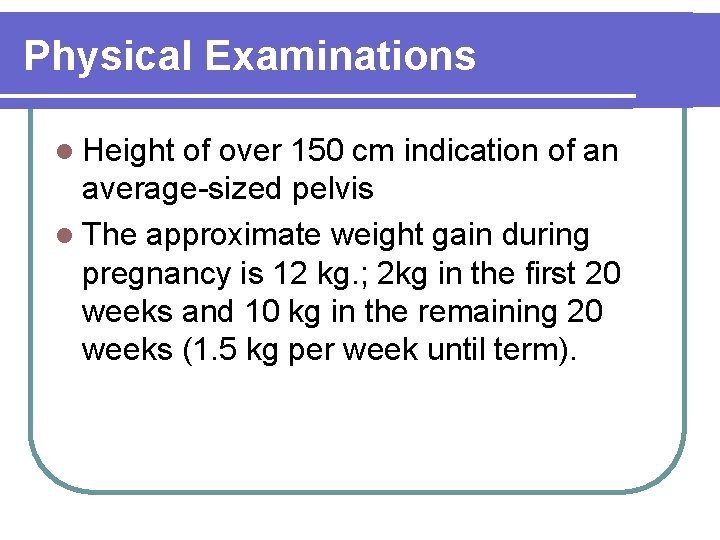 Physical Examinations l Height of over 150 cm indication of an average-sized pelvis l