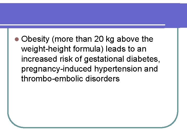 l Obesity (more than 20 kg above the weight-height formula) leads to an increased