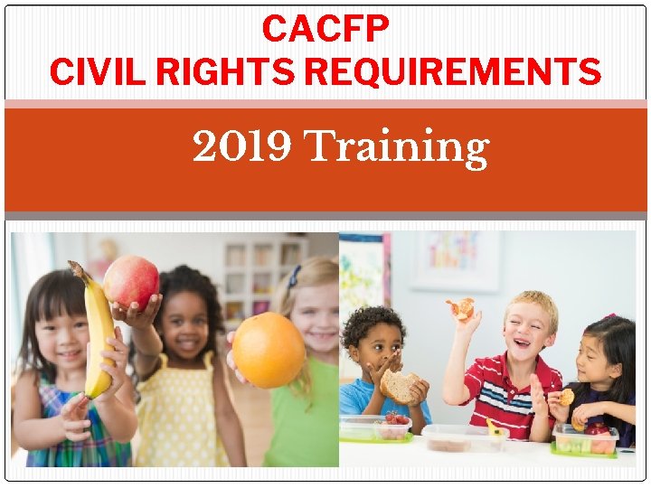 CACFP CIVIL RIGHTS REQUIREMENTS 2019 Training 