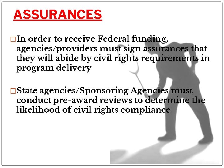 ASSURANCES �In order to receive Federal funding, agencies/providers must sign assurances that they will