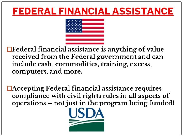 FEDERAL FINANCIAL ASSISTANCE �Federal financial assistance is anything of value received from the Federal