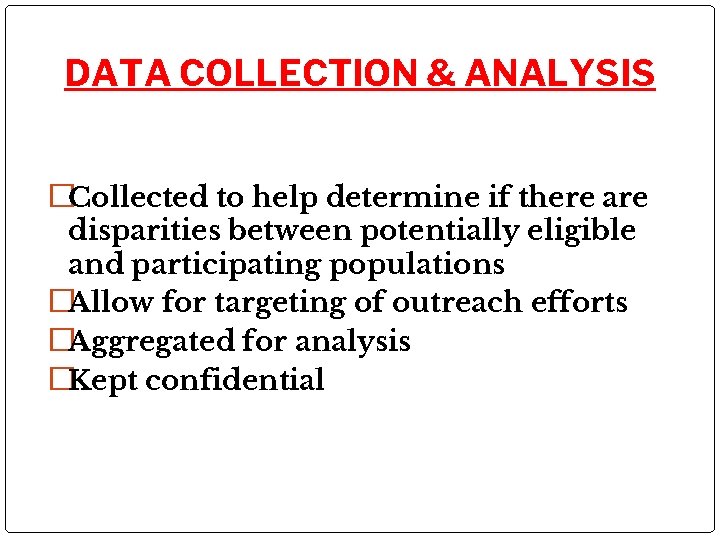 DATA COLLECTION & ANALYSIS �Collected to help determine if there are disparities between potentially